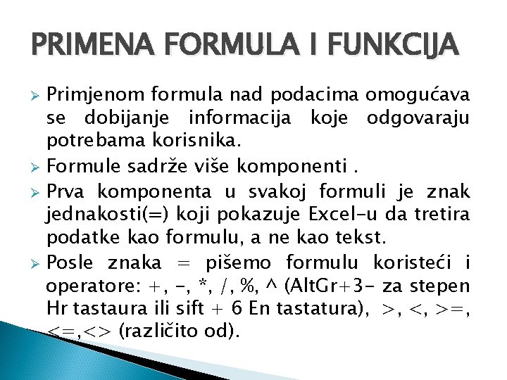 PRIMENA FORMULA I FUNKCIJA Primjenom formula nad podacima omogućava se dobijanje informacija koje odgovaraju PRIMENA FORMULA I FUNKCIJA Primjenom formula nad podacima omogućava se dobijanje informacija koje odgovaraju
