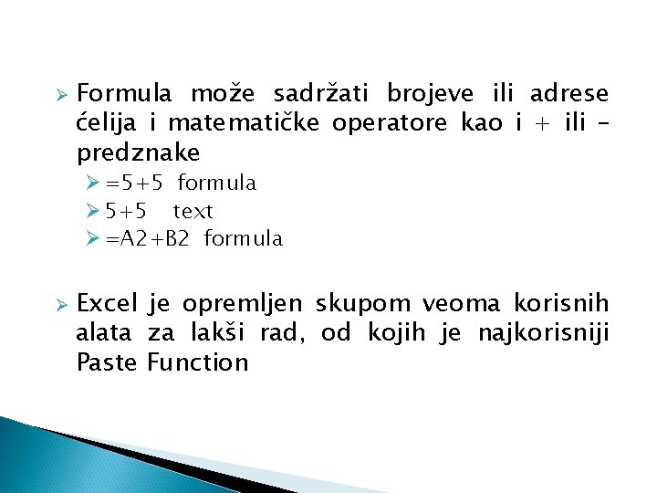 Ø Formula može sadržati brojeve ili adrese ćelija i matematičke operatore kao i + Ø Formula može sadržati brojeve ili adrese ćelija i matematičke operatore kao i +