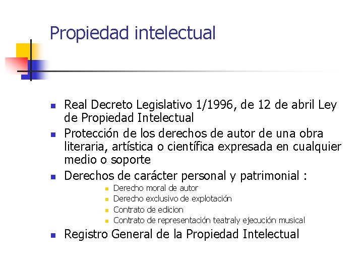 Propiedad intelectual n n n Real Decreto Legislativo 1/1996, de 12 de abril Ley