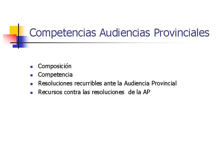 Competencias Audiencias Provinciales n n Composición Competencia Resoluciones recurribles ante la Audiencia Provincial Recursos