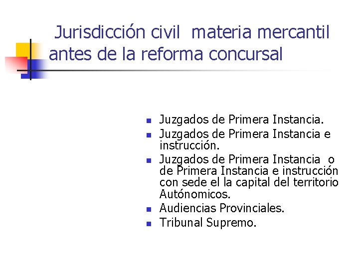 Jurisdicción civil materia mercantil antes de la reforma concursal n n n Juzgados de