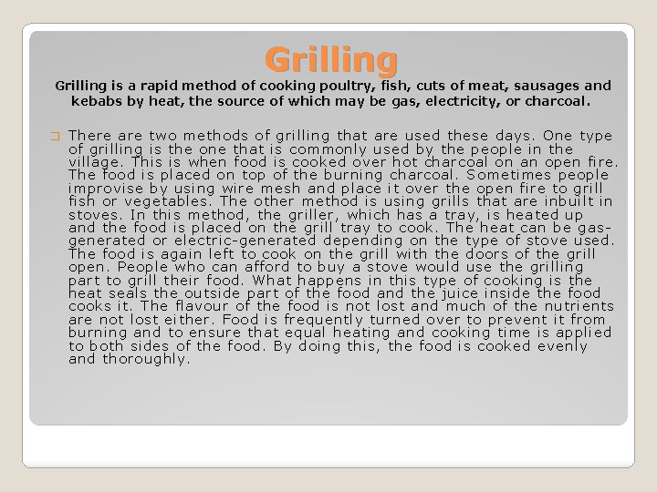 Grilling is a rapid method of cooking poultry, fish, cuts of meat, sausages and