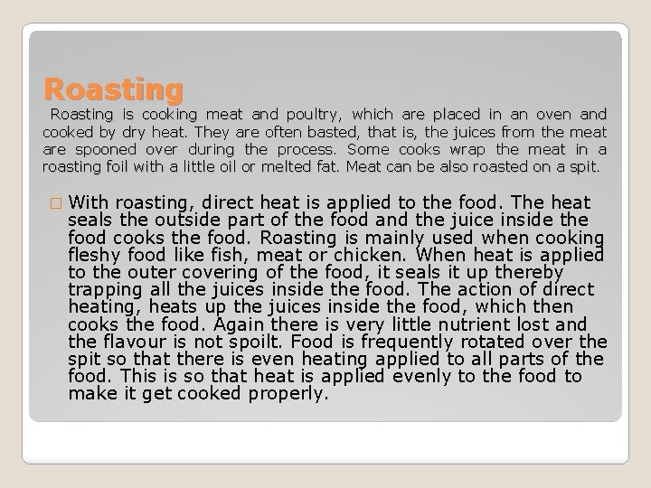 Roasting is cooking meat and poultry, which are placed in an oven and cooked