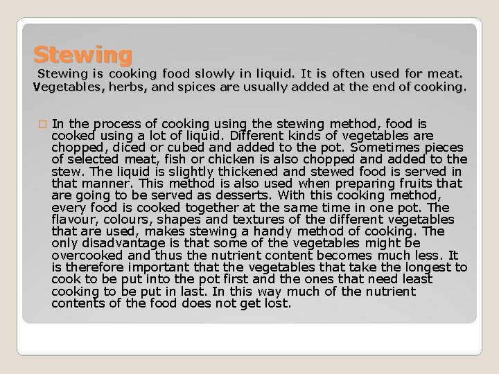 Stewing is cooking food slowly in liquid. It is often used for meat. Vegetables,