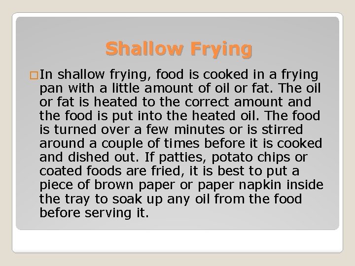 Shallow Frying �In shallow frying, food is cooked in a frying pan with a