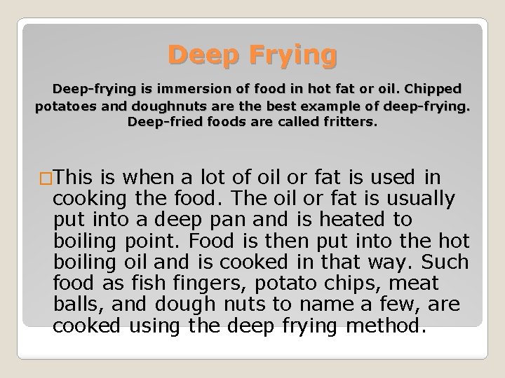 Deep Frying Deep-frying is immersion of food in hot fat or oil. Chipped potatoes