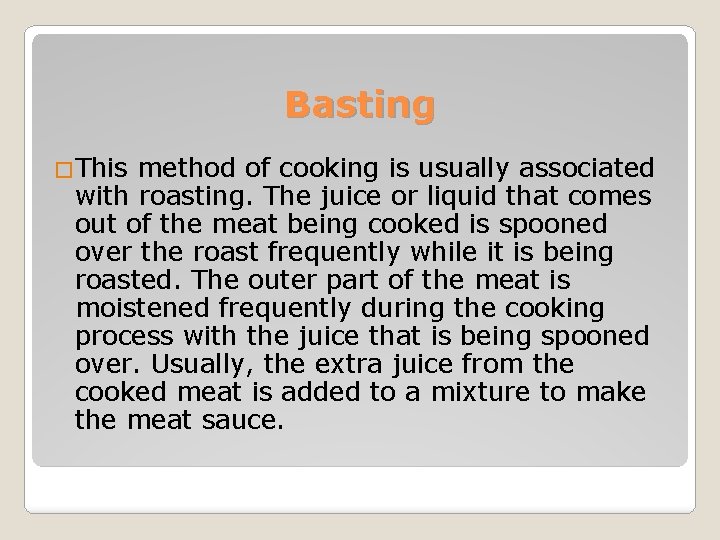 Basting �This method of cooking is usually associated with roasting. The juice or liquid