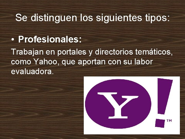 Se distinguen los siguientes tipos: • Profesionales: Trabajan en portales y directorios temáticos, como