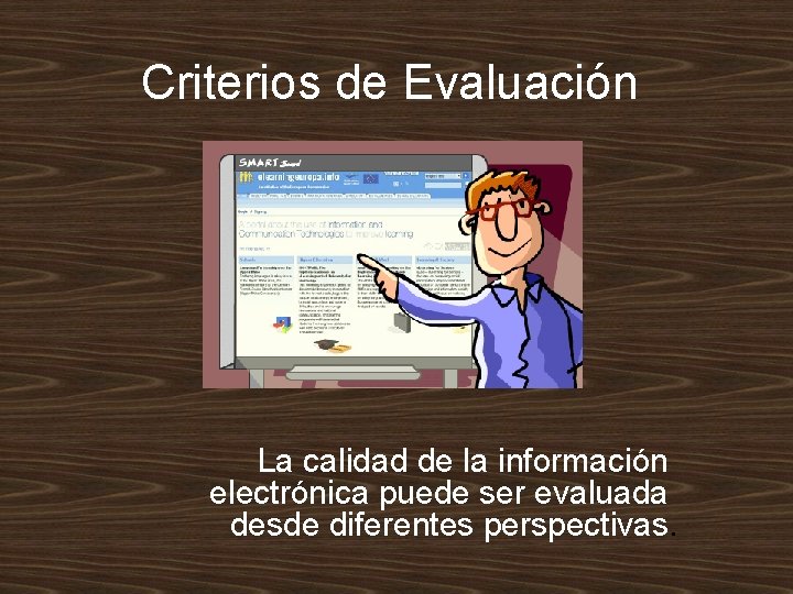 Criterios de Evaluación La calidad de la información electrónica puede ser evaluada desde diferentes