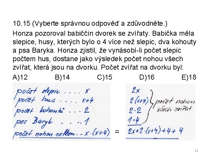 10. 15 (Vyberte správnou odpověď a zdůvodněte. ) Honza pozoroval babiččin dvorek se zvířaty.