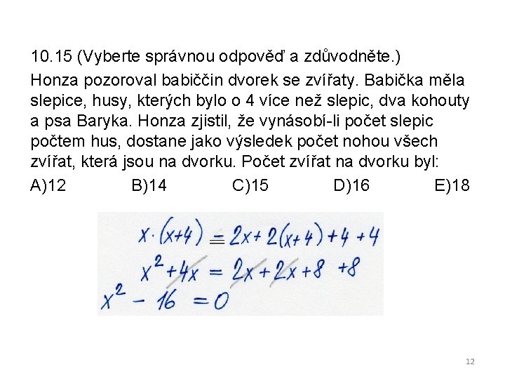 10. 15 (Vyberte správnou odpověď a zdůvodněte. ) Honza pozoroval babiččin dvorek se zvířaty.