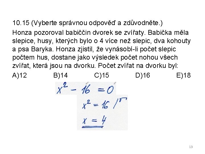 10. 15 (Vyberte správnou odpověď a zdůvodněte. ) Honza pozoroval babiččin dvorek se zvířaty.