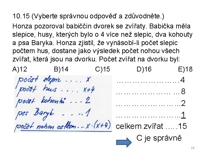 10. 15 (Vyberte správnou odpověď a zdůvodněte. ) Honza pozoroval babiččin dvorek se zvířaty.