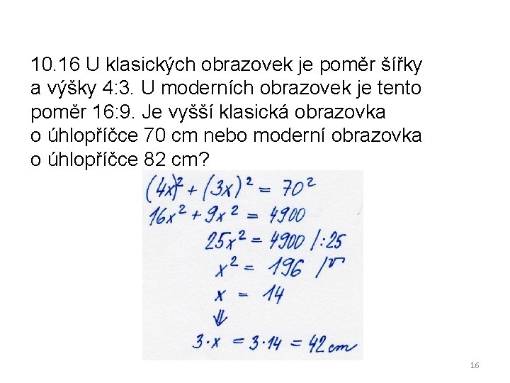 10. 16 U klasických obrazovek je poměr šířky a výšky 4: 3. U moderních