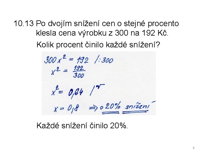 10. 13 Po dvojím snížení cen o stejné procento klesla cena výrobku z 300