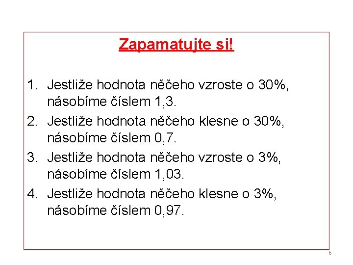 Zapamatujte si! 1. Jestliže hodnota něčeho vzroste o 30%, násobíme číslem 1, 3. 2.