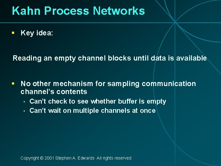 Kahn Process Networks § Key idea: Reading an empty channel blocks until data is