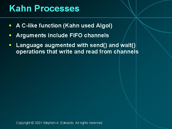 Kahn Processes § A C-like function (Kahn used Algol) § Arguments include FIFO channels