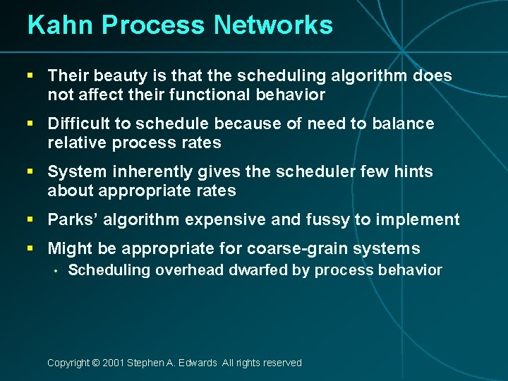 Kahn Process Networks § Their beauty is that the scheduling algorithm does not affect