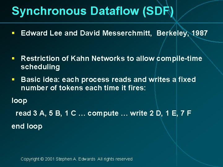 Synchronous Dataflow (SDF) § Edward Lee and David Messerchmitt, Berkeley, 1987 § Restriction of