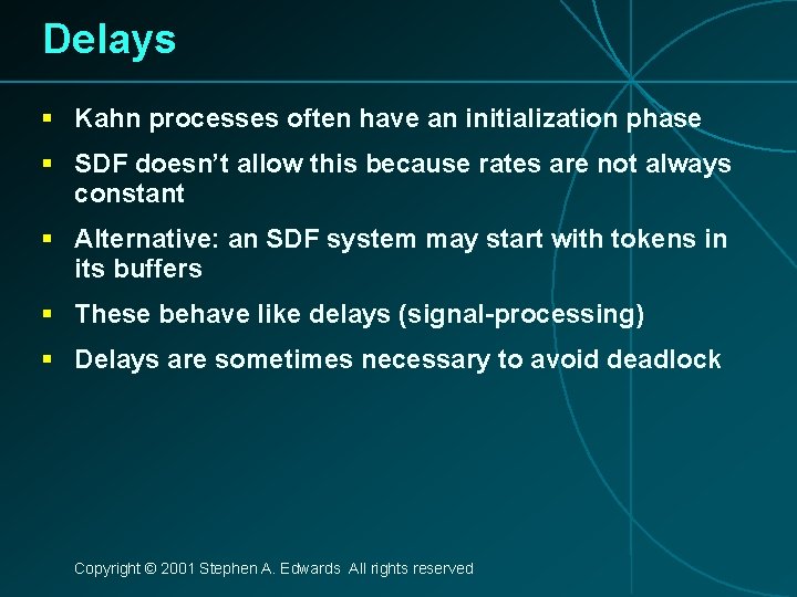 Delays § Kahn processes often have an initialization phase § SDF doesn’t allow this