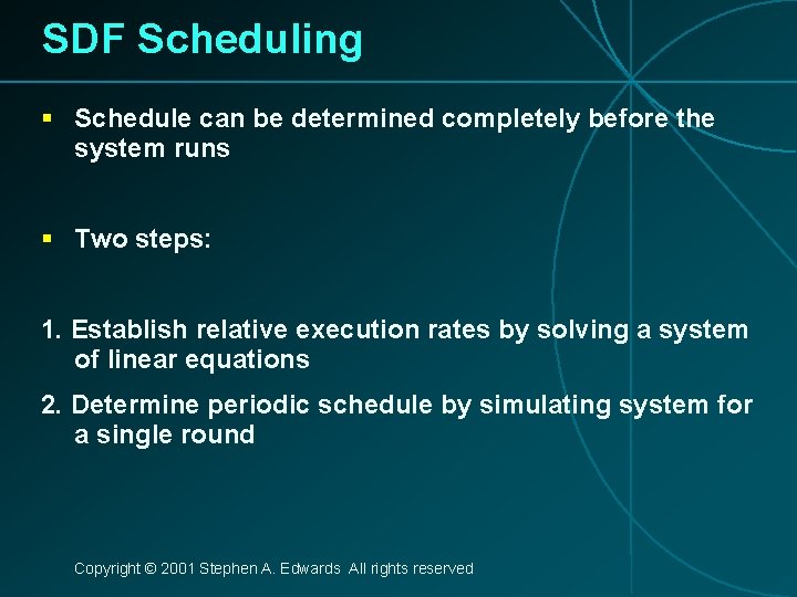 SDF Scheduling § Schedule can be determined completely before the system runs § Two