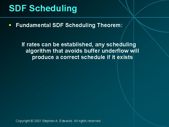 SDF Scheduling § Fundamental SDF Scheduling Theorem: If rates can be established, any scheduling