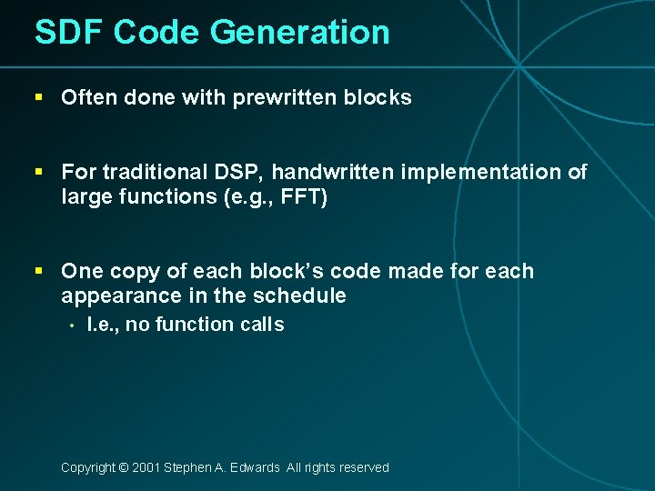 SDF Code Generation § Often done with prewritten blocks § For traditional DSP, handwritten