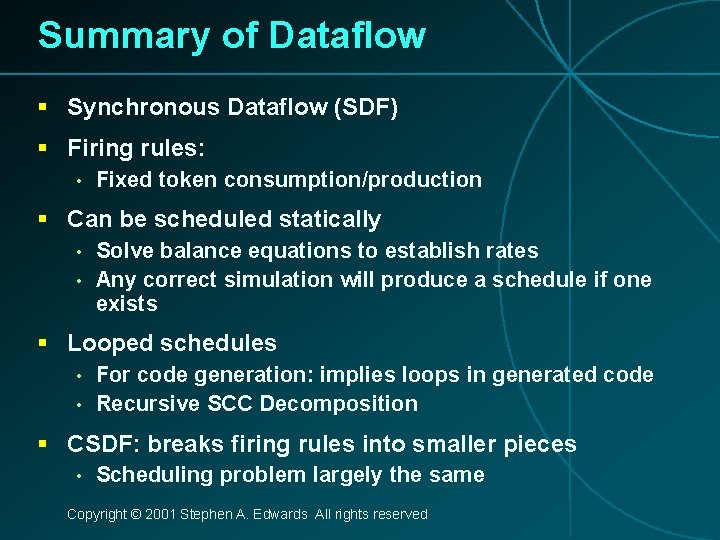 Summary of Dataflow § Synchronous Dataflow (SDF) § Firing rules: • Fixed token consumption/production