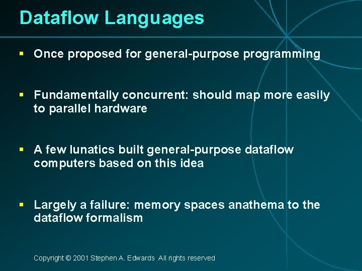 Dataflow Languages § Once proposed for general-purpose programming § Fundamentally concurrent: should map more