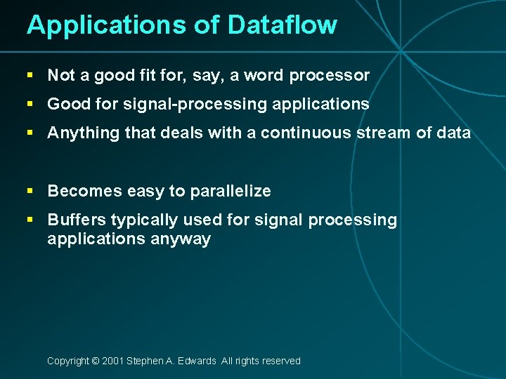 Applications of Dataflow § Not a good fit for, say, a word processor §