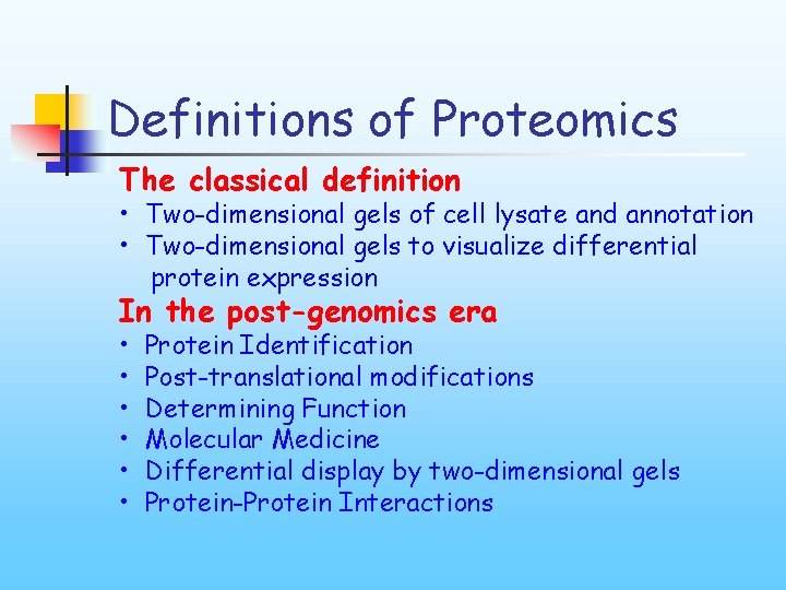 Definitions of Proteomics The classical definition • Two-dimensional gels of cell lysate and annotation