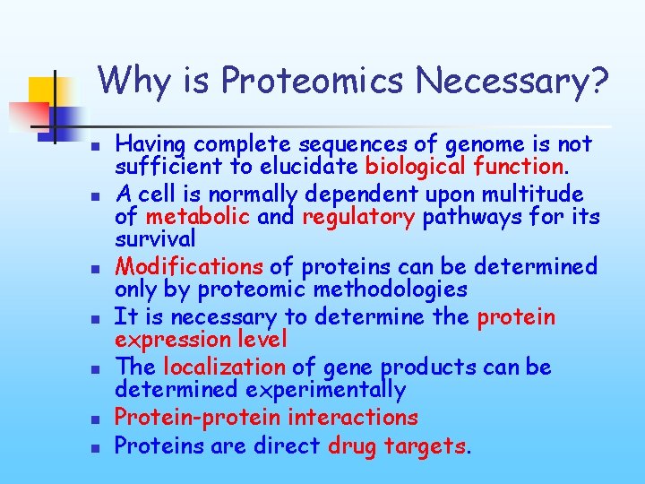 Why is Proteomics Necessary? n n n n Having complete sequences of genome is