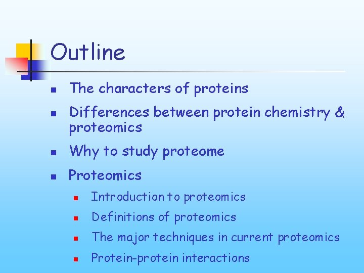 Outline n n The characters of proteins Differences between protein chemistry & proteomics n