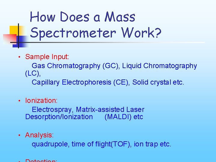How Does a Mass Spectrometer Work? • Sample Input: Gas Chromatography (GC), Liquid Chromatography