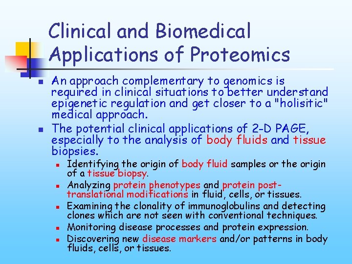 Clinical and Biomedical Applications of Proteomics n n An approach complementary to genomics is