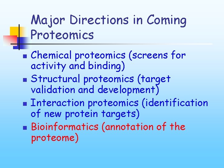 Major Directions in Coming Proteomics n n Chemical proteomics (screens for activity and binding)