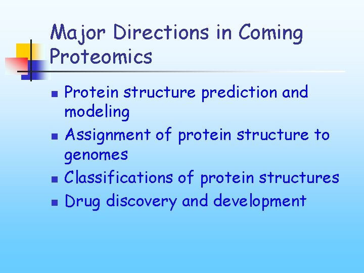 Major Directions in Coming Proteomics n n Protein structure prediction and modeling Assignment of