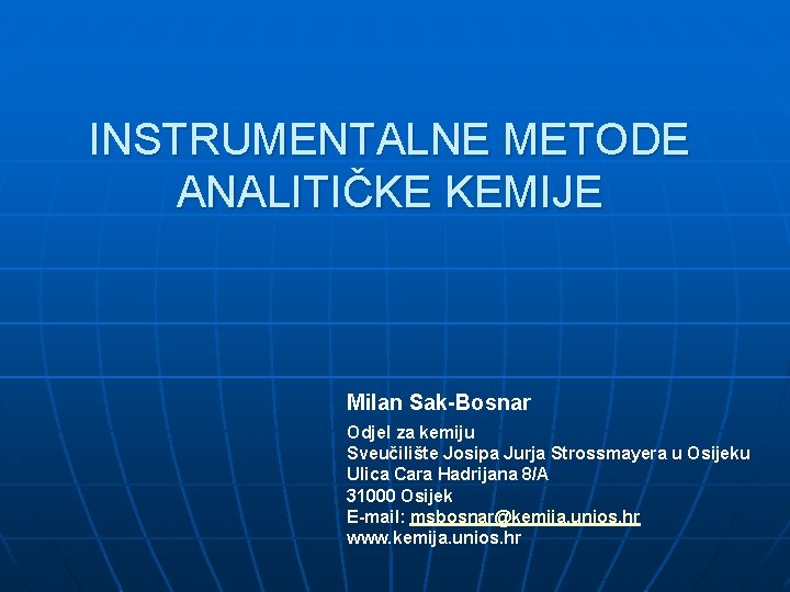 INSTRUMENTALNE METODE ANALITIČKE KEMIJE Milan Sak-Bosnar Odjel za kemiju Sveučilište Josipa Jurja Strossmayera u