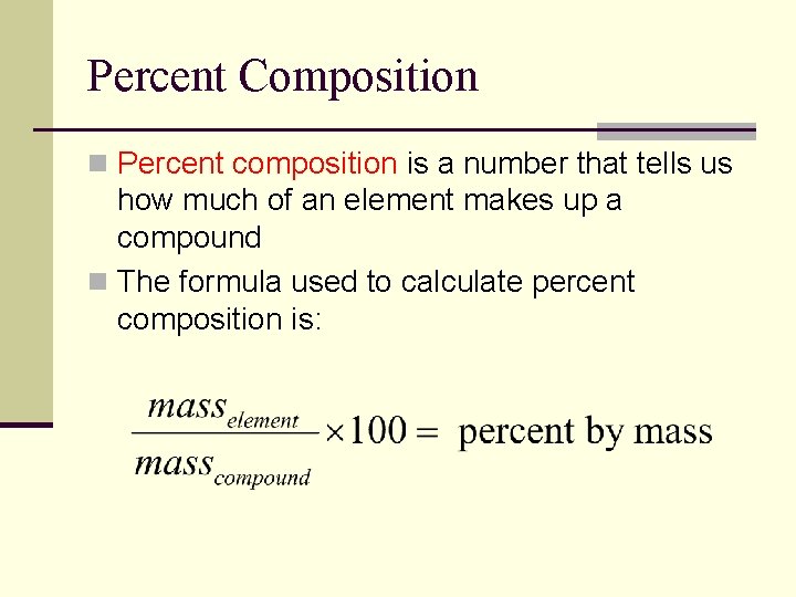 Percent Composition n Percent composition is a number that tells us how much of