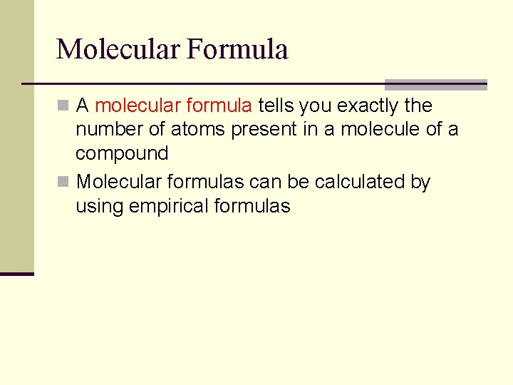 Molecular Formula n A molecular formula tells you exactly the number of atoms present