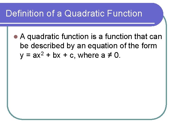Definition of a Quadratic Function l. A quadratic function is a function that can