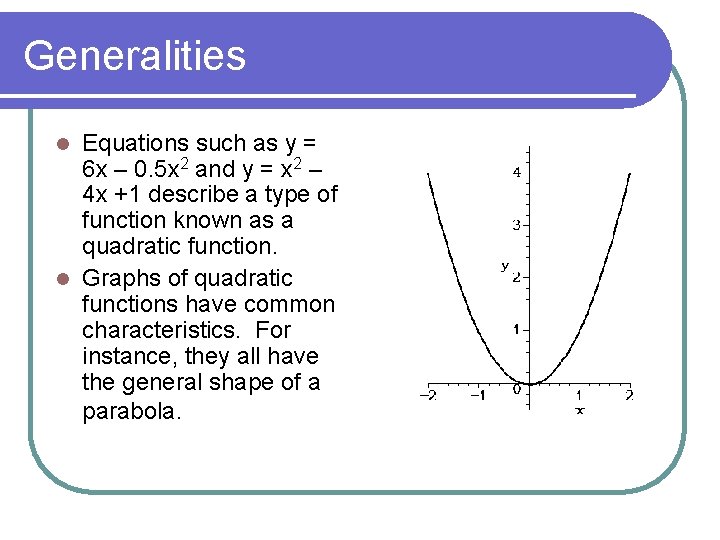 Generalities Equations such as y = 6 x – 0. 5 x 2 and