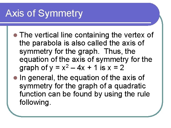 Axis of Symmetry l The vertical line containing the vertex of the parabola is