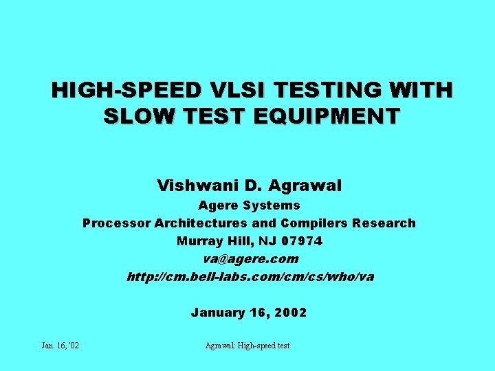 HIGH-SPEED VLSI TESTING WITH SLOW TEST EQUIPMENT Vishwani D. Agrawal Agere Systems Processor Architectures