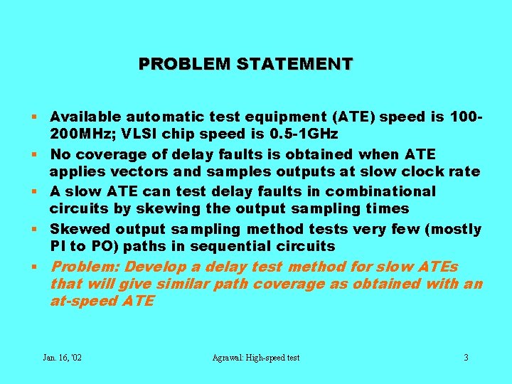 PROBLEM STATEMENT § Available automatic test equipment (ATE) speed is 100200 MHz; VLSI chip