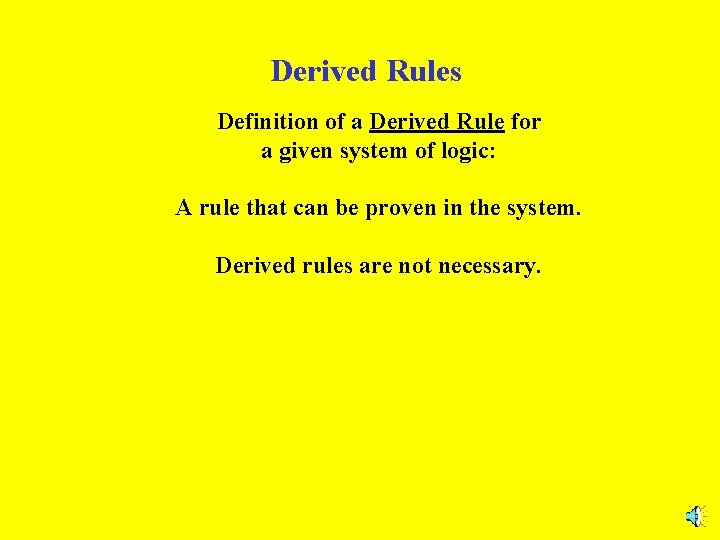 Derived Rules Definition of a Derived Rule for a given system of logic: A