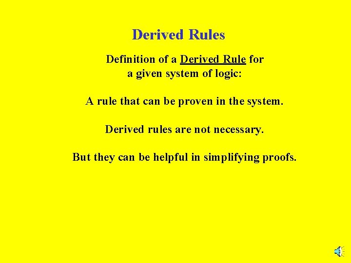 Derived Rules Definition of a Derived Rule for a given system of logic: A