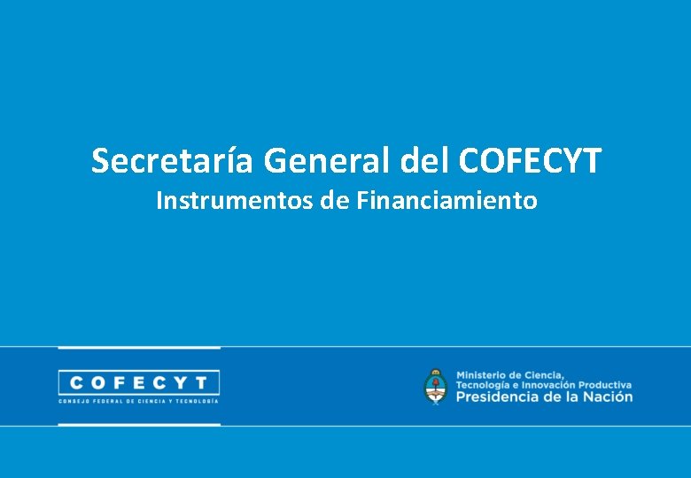 Secretaría General del COFECYT Instrumentos de Financiamiento 