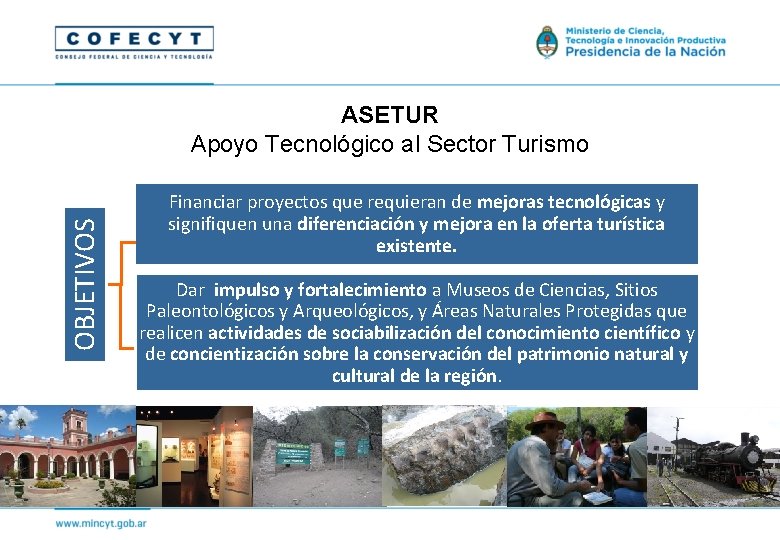 OBJETIVOS ASETUR Apoyo Tecnológico al Sector Turismo Financiar proyectos que requieran de mejoras tecnológicas